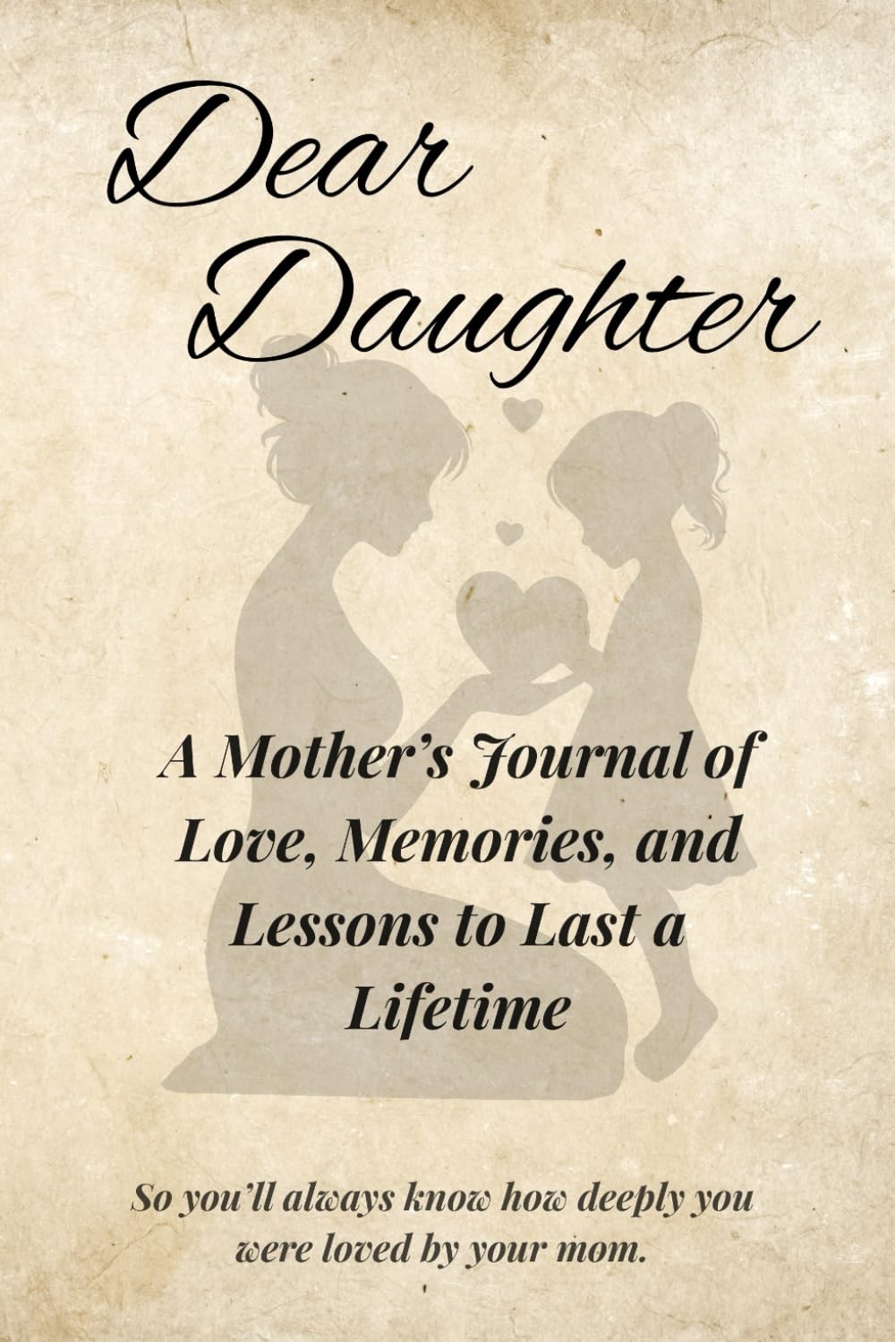 Dear Daughter: A Mother’s Journal of Love, Memories, and Lessons to Last a…