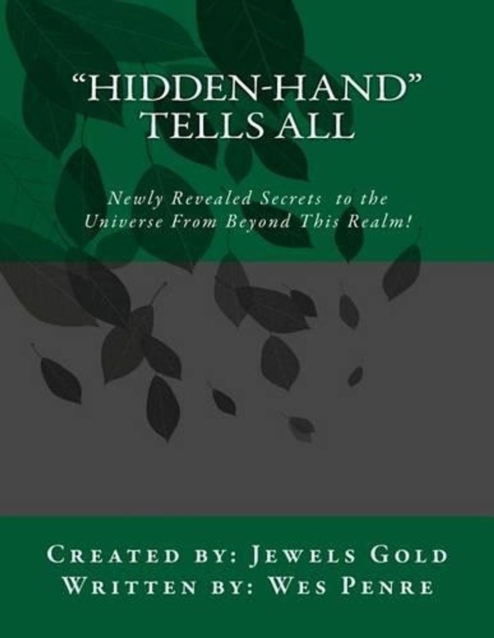 Hidden-Hand Tells All: Secrets to the Universe From Beyond This Realm! by Wes Pe